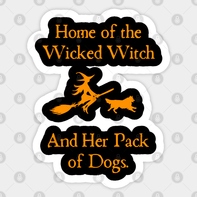 Home Of The Wicked Witch And Her Pack Of Dog Funny Halloween Sticker by Rene	Malitzki1a